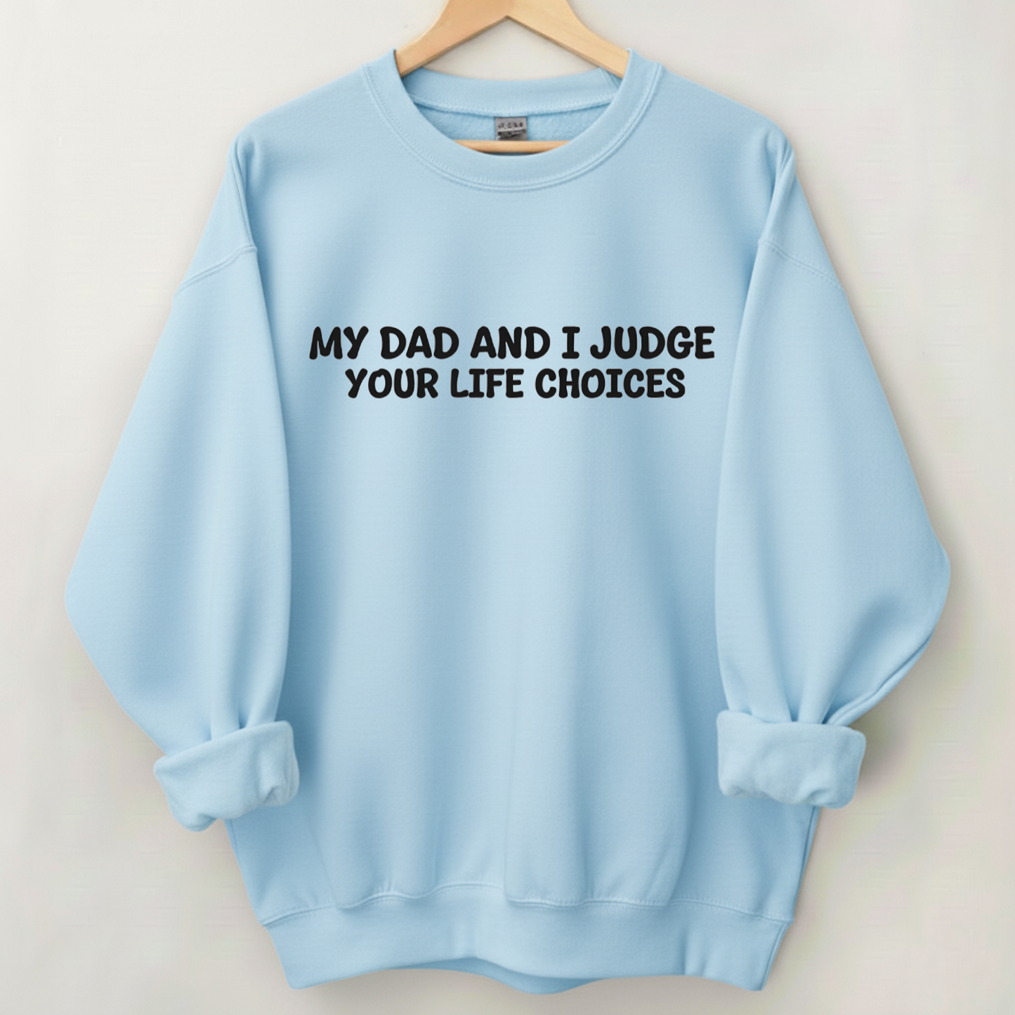 My Dad And I Judge Your Life Choices Sweatshirt (Front Print)