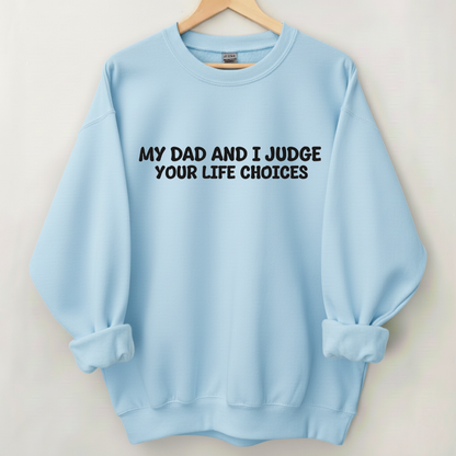 My Dad And I Judge Your Life Choices Sweatshirt (Front Print)