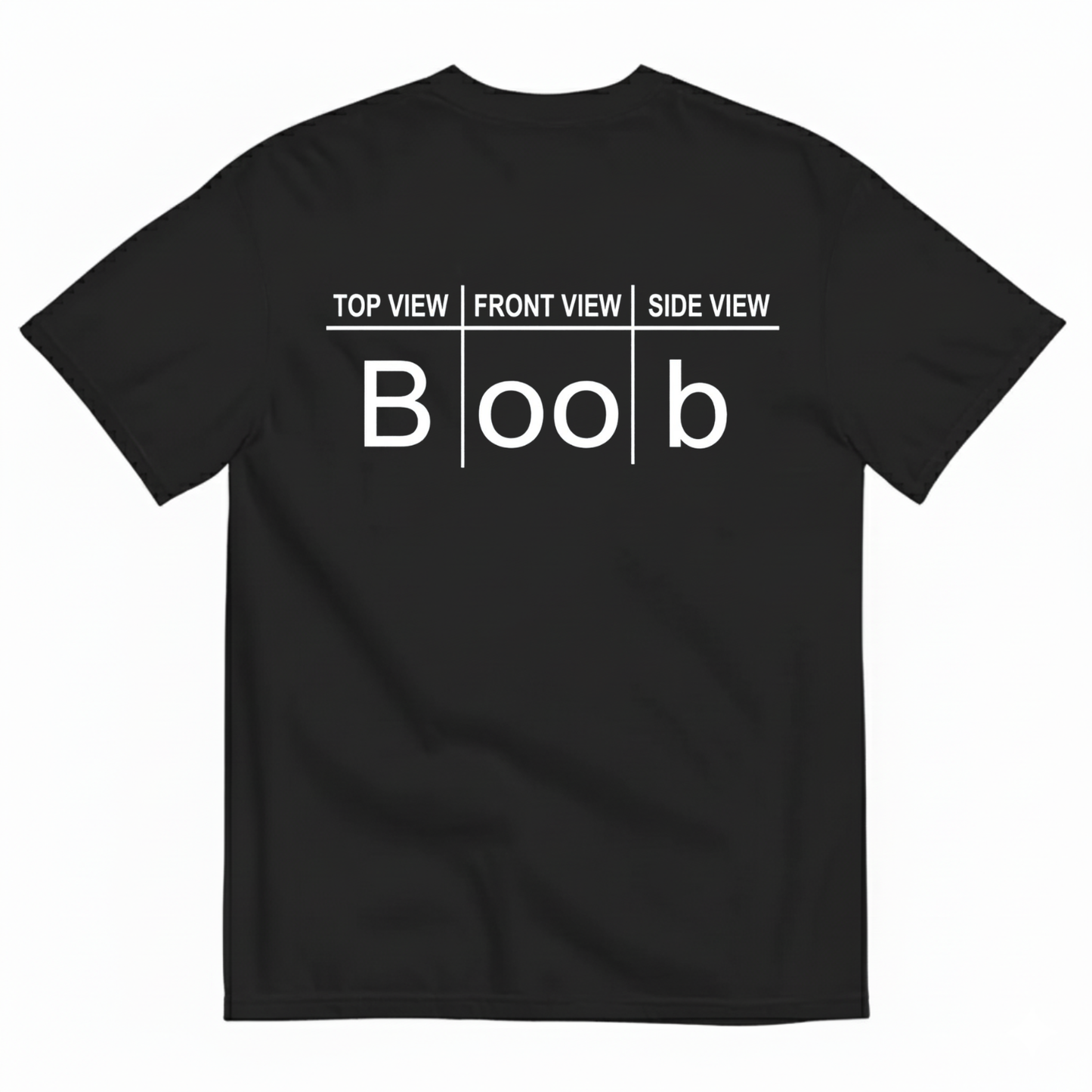 TOP VIEW FRONT VIEW SIDE VIEW BOOB T-SHIRT (BACK PRINT)