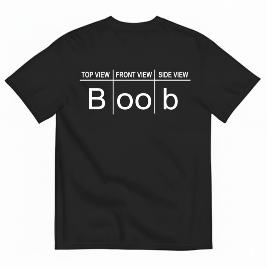 TOP VIEW FRONT VIEW SIDE VIEW BOOB T-SHIRT (BACK PRINT)