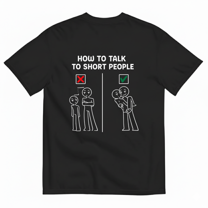 HOW TO TALK TO SHORT PEOPLE T-SHIRT (BACK PRINT)