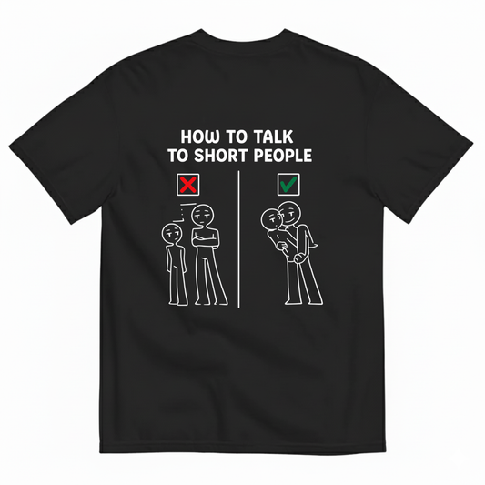 HOW TO TALK TO SHORT PEOPLE T-SHIRT (BACK PRINT)