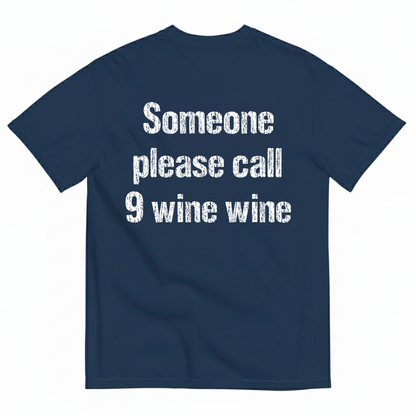 SOMEONE PLEASE CALL 9 WINE WINE T-SHIRT (BACK PRINT)