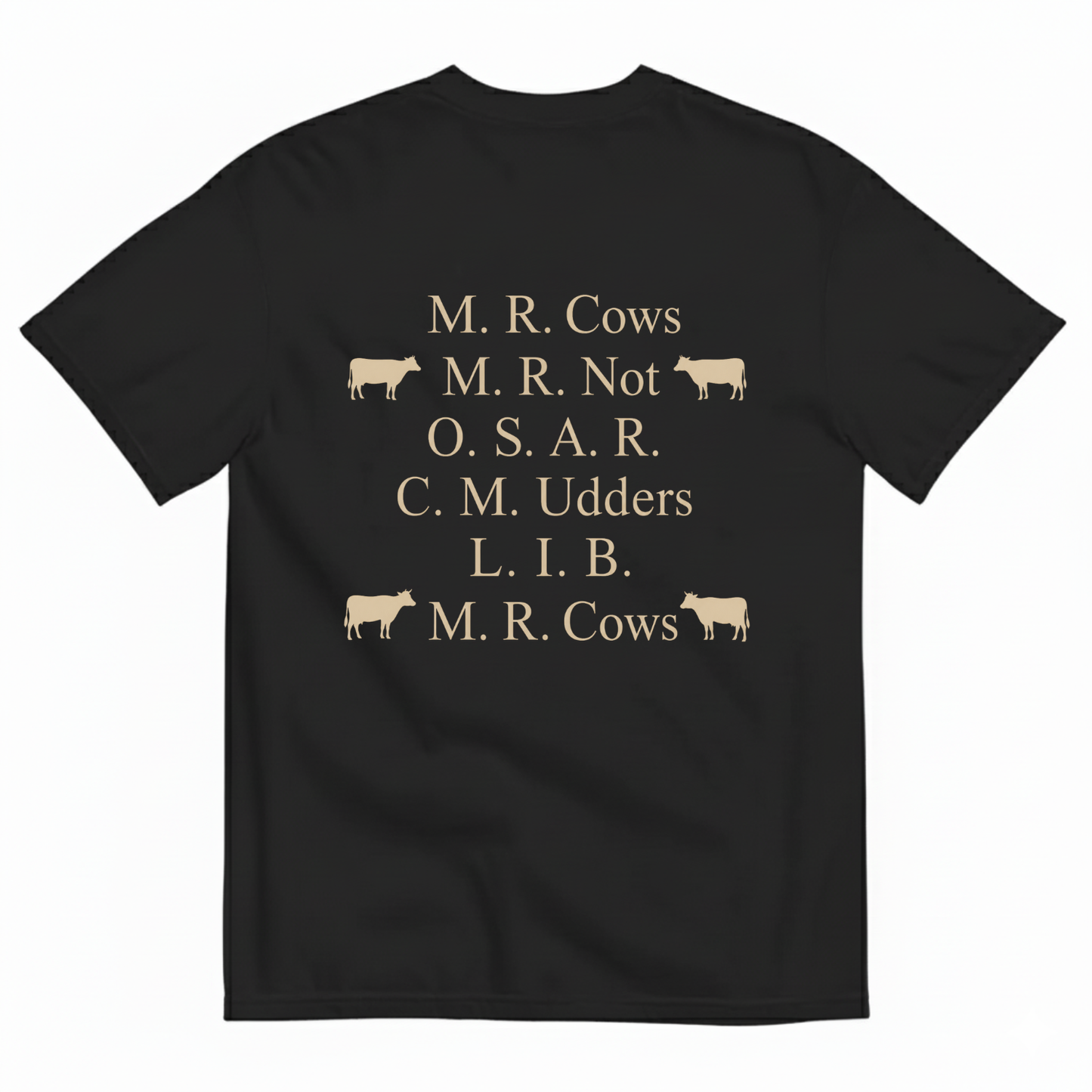 M. R. COWS, M. R. NOT, O. S. A. R., C. M. UDDERS, L. I. B., M. R. COWS T-SHIRT (BACK PRINT)