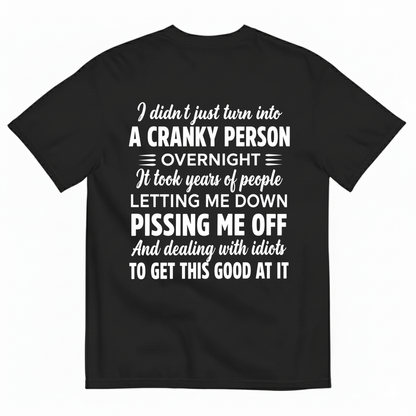 I DIDN'T JUST TURN INTO A CRANKY PERSON OVERNIGHT T-SHIRT (BACK PRINT)