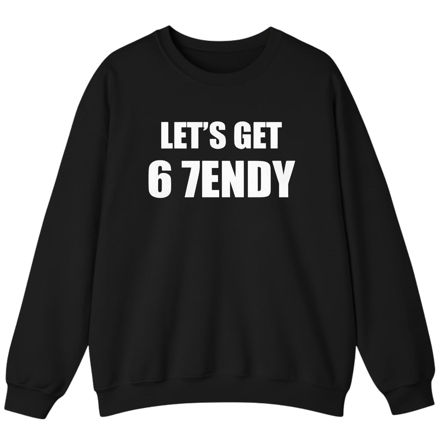 LET’S GET 67ENDY Sweatshirt (FRONT PRINT)