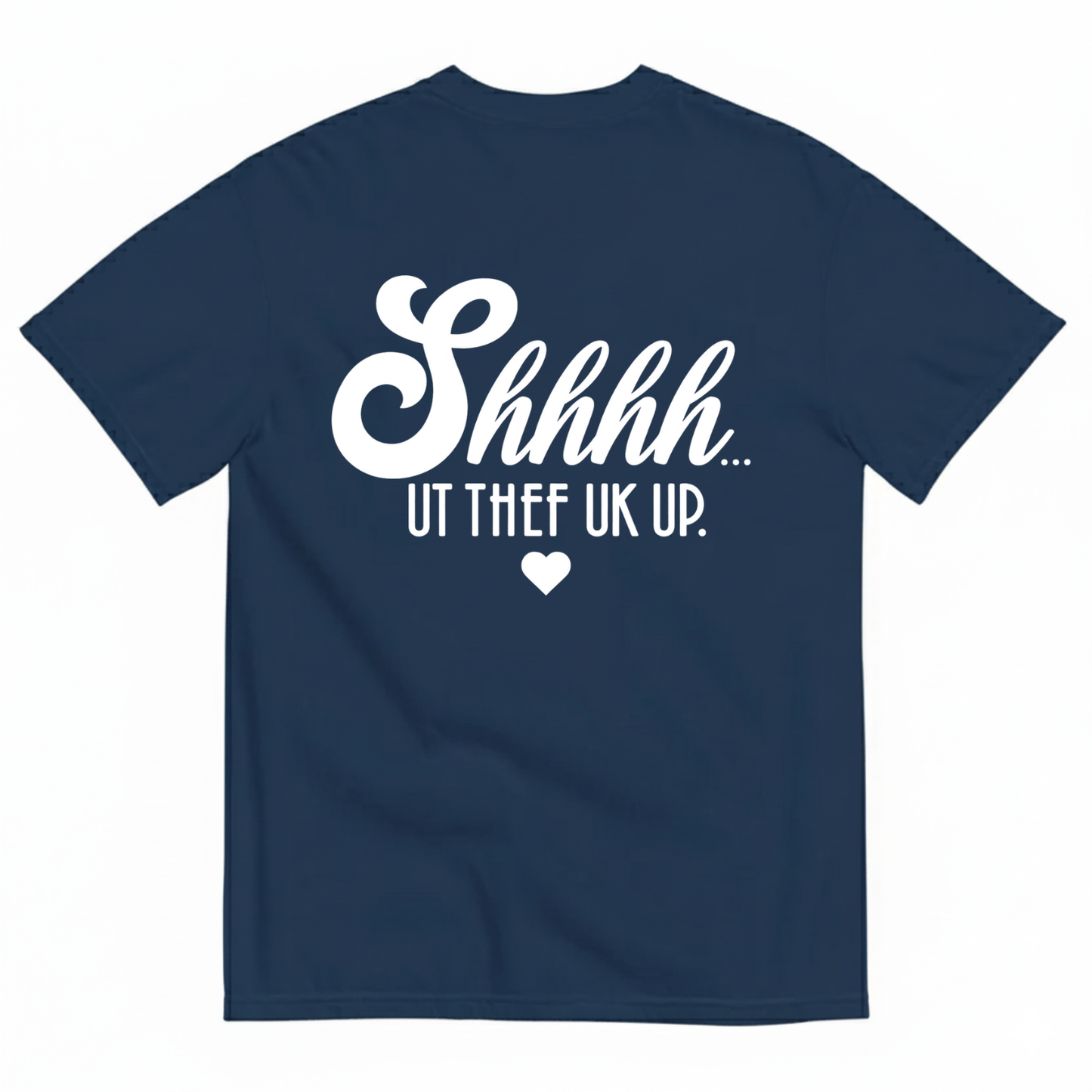 SHHHH… UT THE F UP T-SHIRT (BACK PRINT)