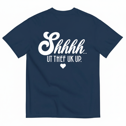 SHHHH… UT THE F UP T-SHIRT (BACK PRINT)