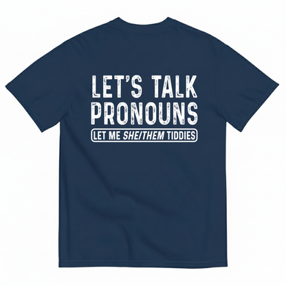 LET’S TALK PRONOUNS (LET ME SHE/THEM TIDDIES) T-SHIRT (BACK PRINT)
