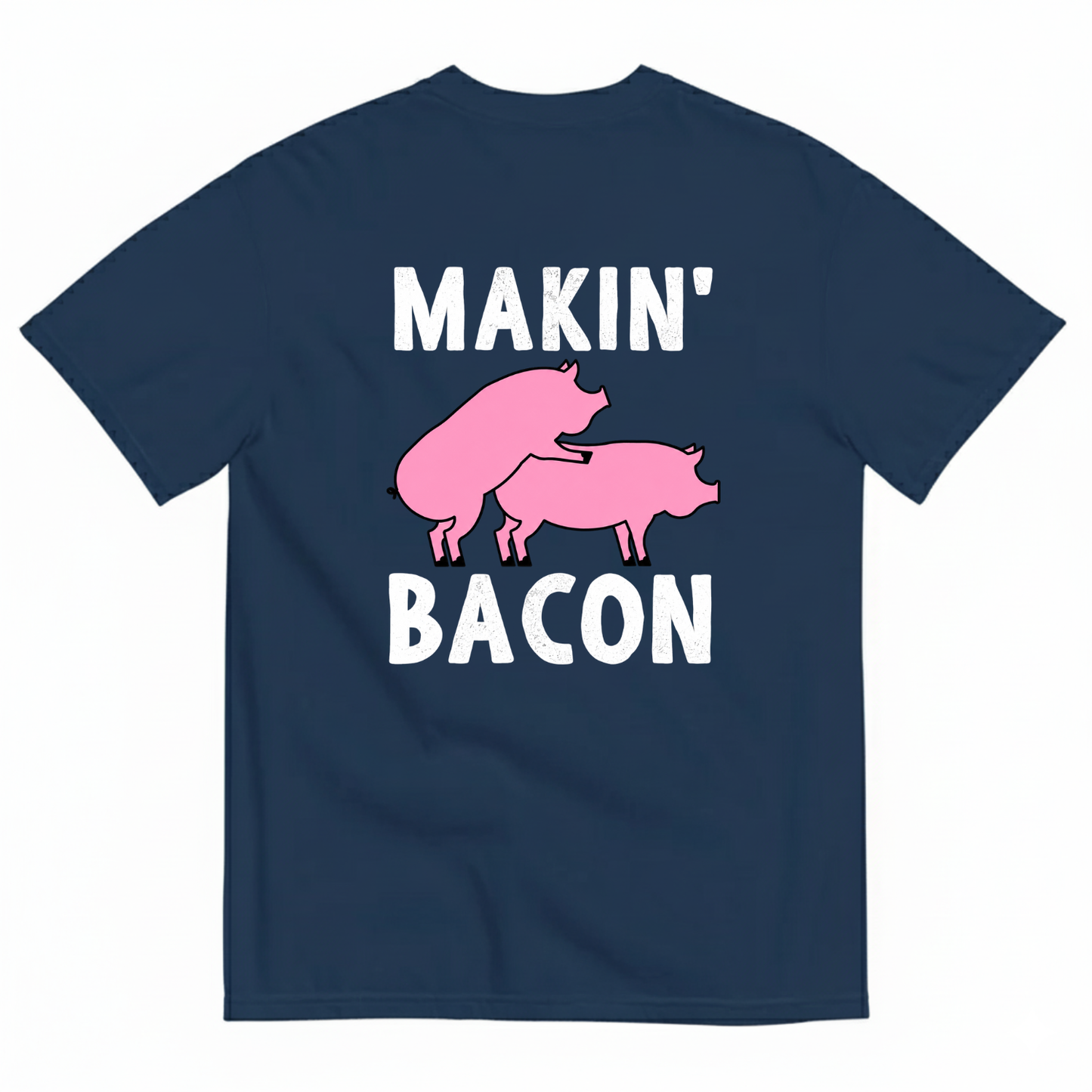 MAKIN’ BACON T-SHIRT (BACK PRINT)