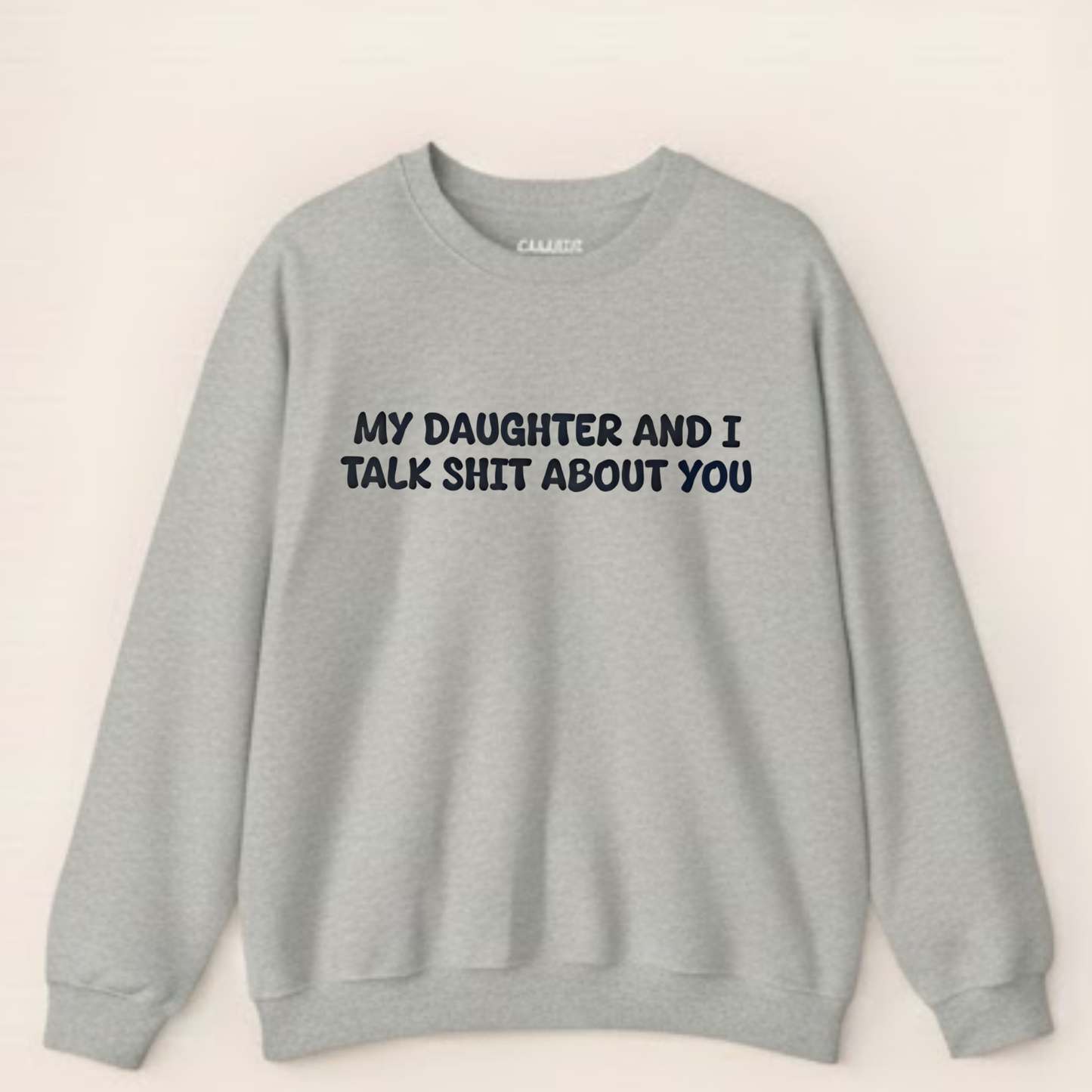 My Daughter and I Talk Shit about You Sweatshirt