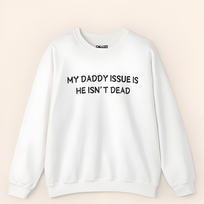 “My Daddy Issue Is He Isn't Dead” Dark Humor Crewneck