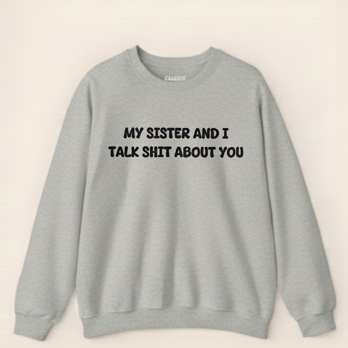 My Sister and I Talk Shit About You Sweatshirt