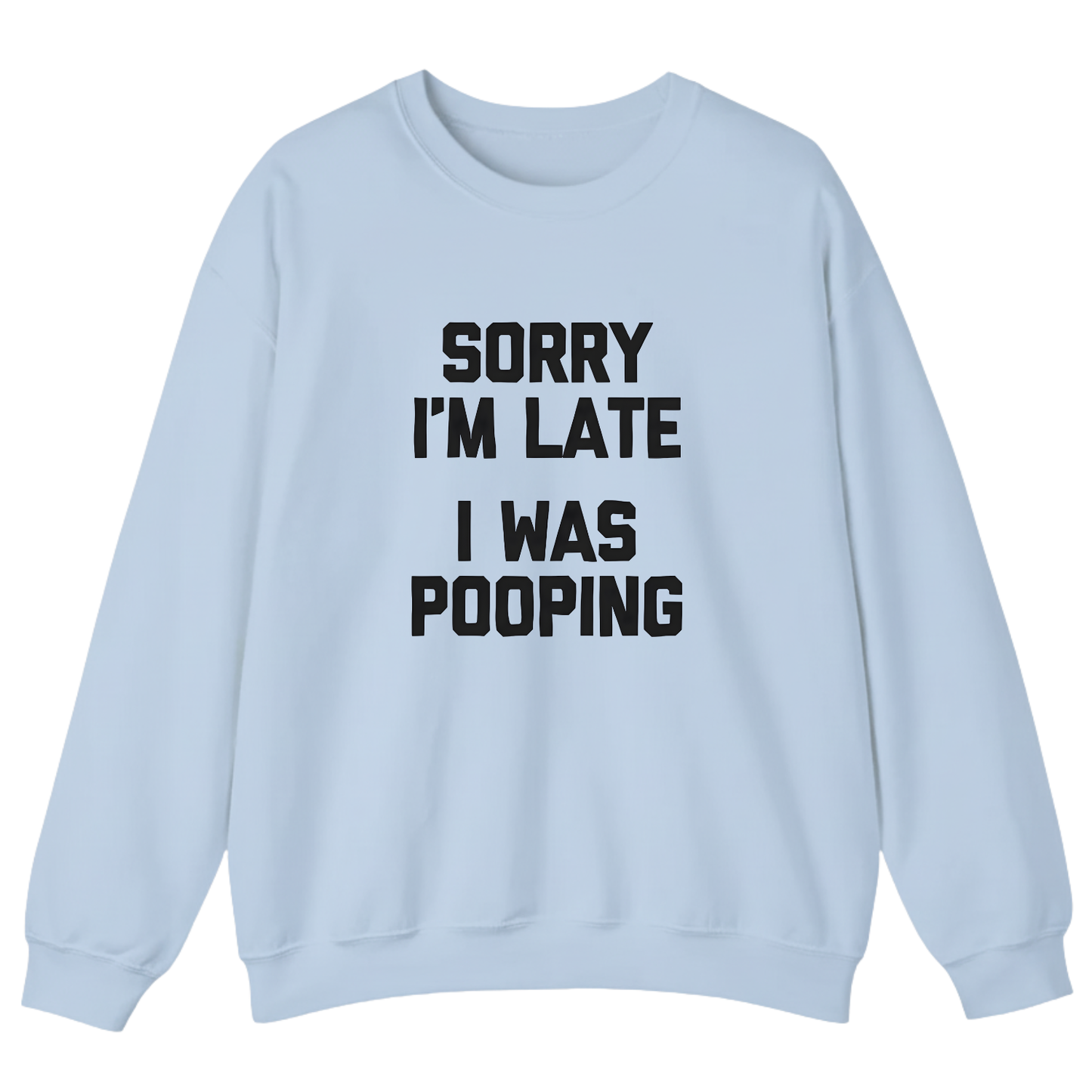 Sorry I'm Late I Was Pooping Sweatshirt