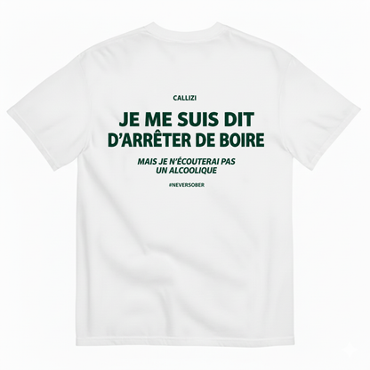 JE ME SUIS DIT D’ARRÊTER DE BOIRE T-SHIRT (BACK PRINT)
