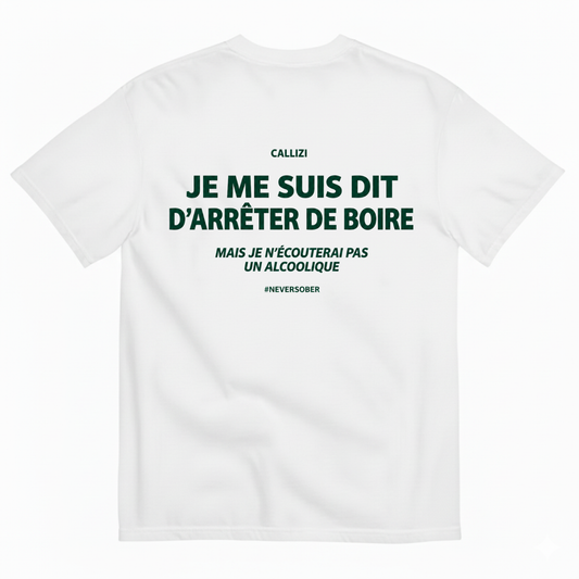 JE ME SUIS DIT D’ARRÊTER DE BOIRE T-SHIRT (BACK PRINT)