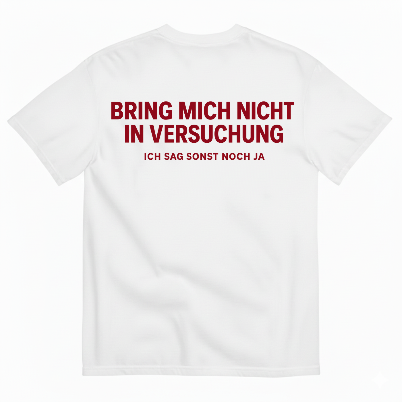 BRING MICH NICHT IN VERSUCHUNG – ICH SAG SONST NOCH JA T-SHIRT (BACK PRINT)