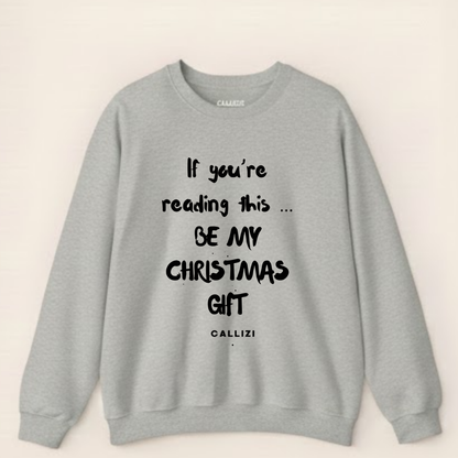 "Be My Christmas Gift" Flirty Holiday Sweatshirt (Front Print)