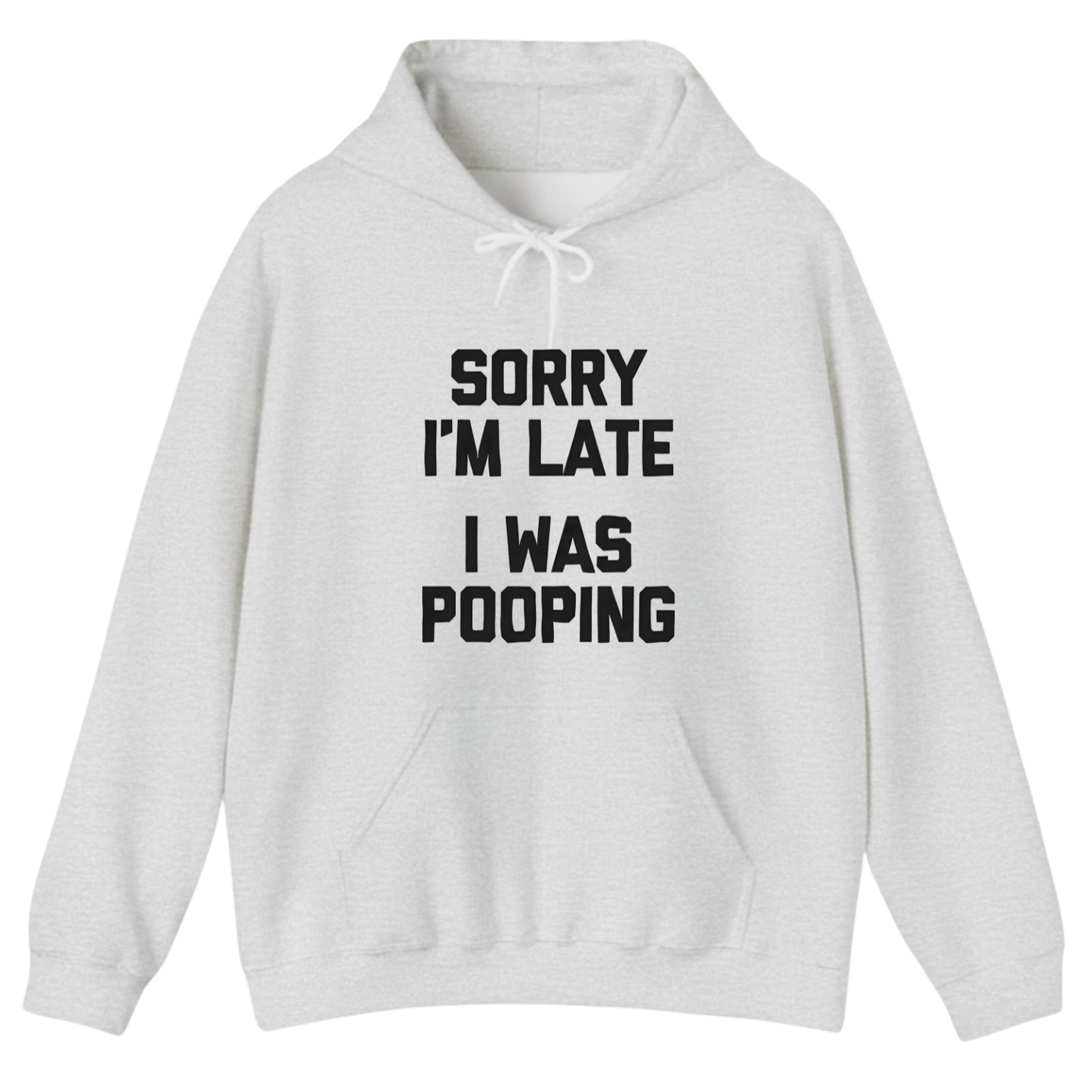 Sorry I'm Late I Was Pooping Hoodie