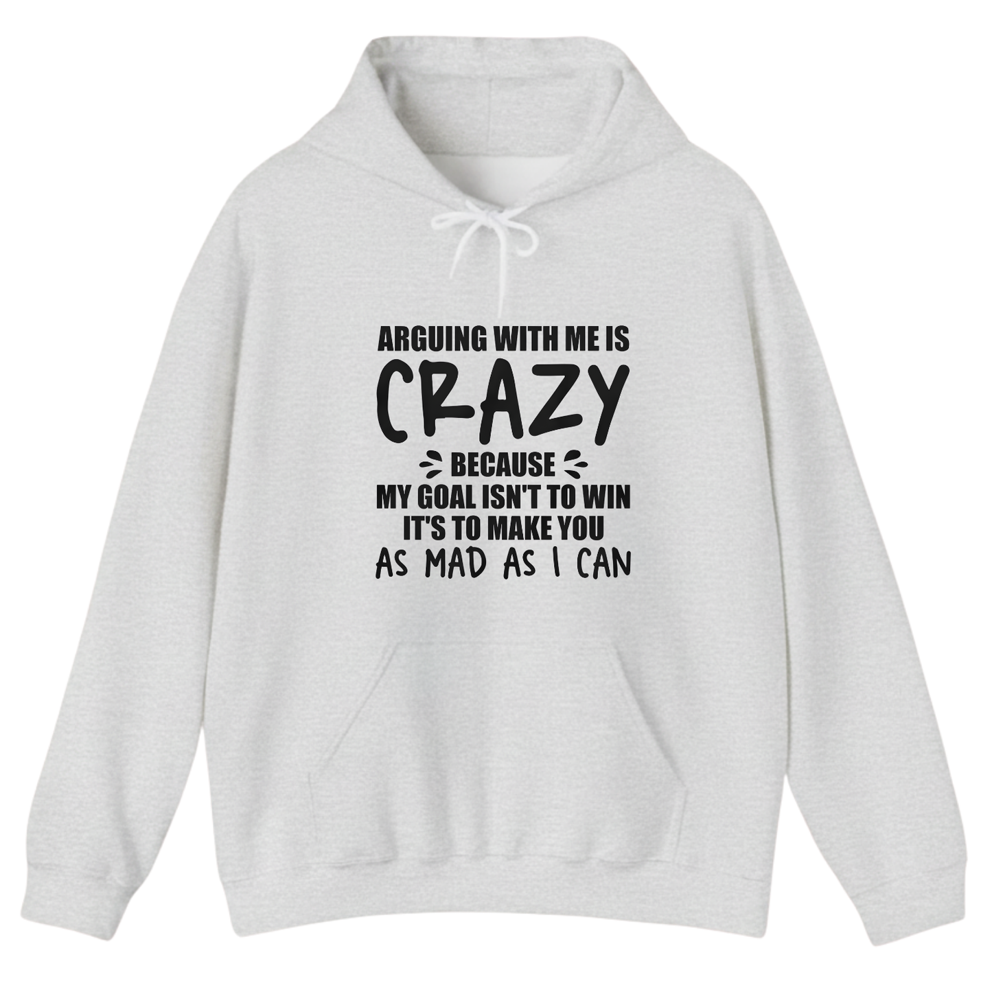 ARGUING WITH ME IS CRAZY BECAUSE MY GOAL ISN'T TO WIN Hoodie (Front Print)