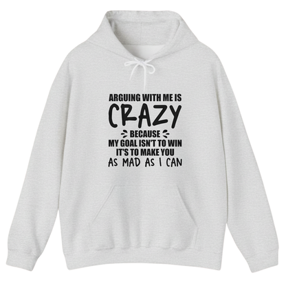 ARGUING WITH ME IS CRAZY BECAUSE MY GOAL ISN'T TO WIN Hoodie (Front Print)