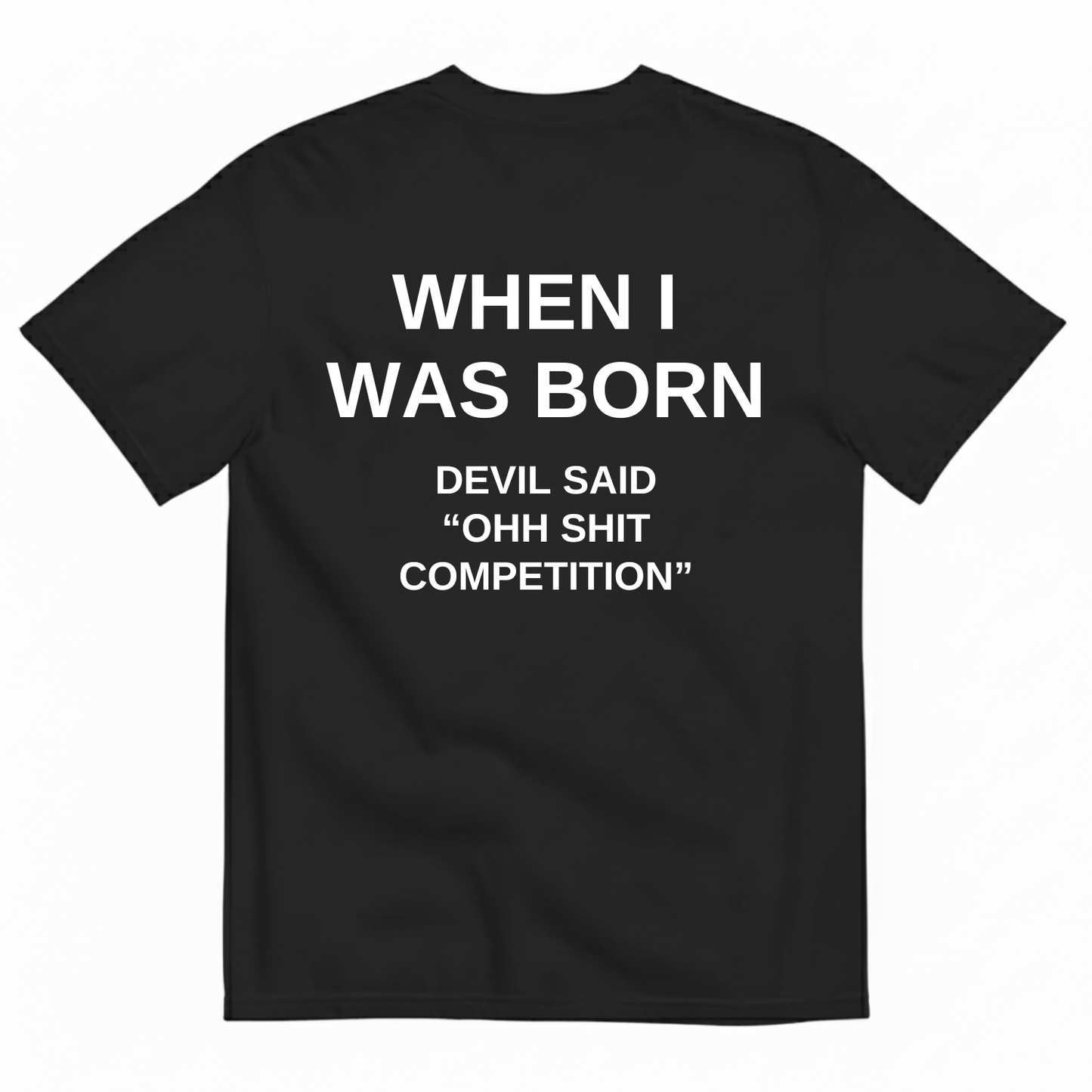 WHEN I WAS BORN DEVIL SAID OHH SHIT COMPETITION T-SHIRT (BACK PRINT)