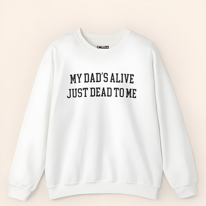 “My Dad’s Alive Just Dead To Me” Dark Humor Sweatshirt