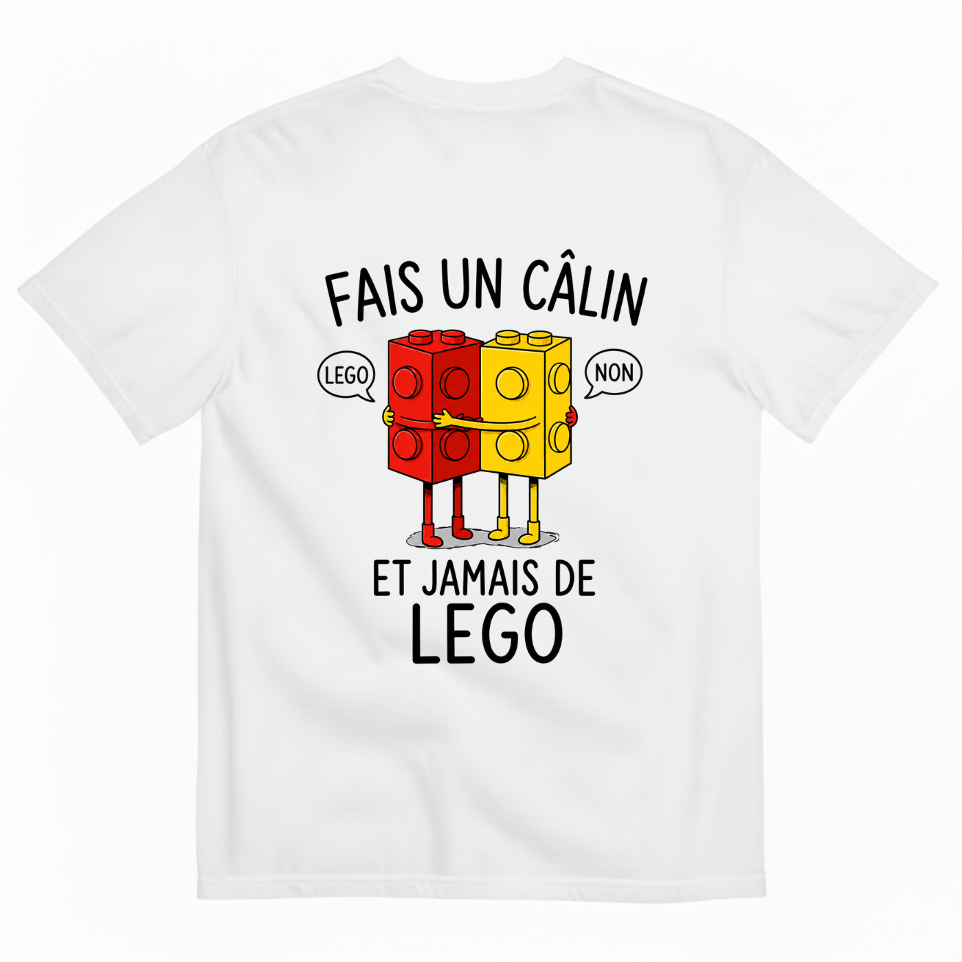 FAIS UN CÂLIN ET JAMAIS DE LEGO T-SHIRT (BACK PRINT)