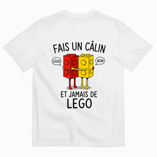 FAIS UN CÂLIN ET JAMAIS DE LEGO T-SHIRT (BACK PRINT)