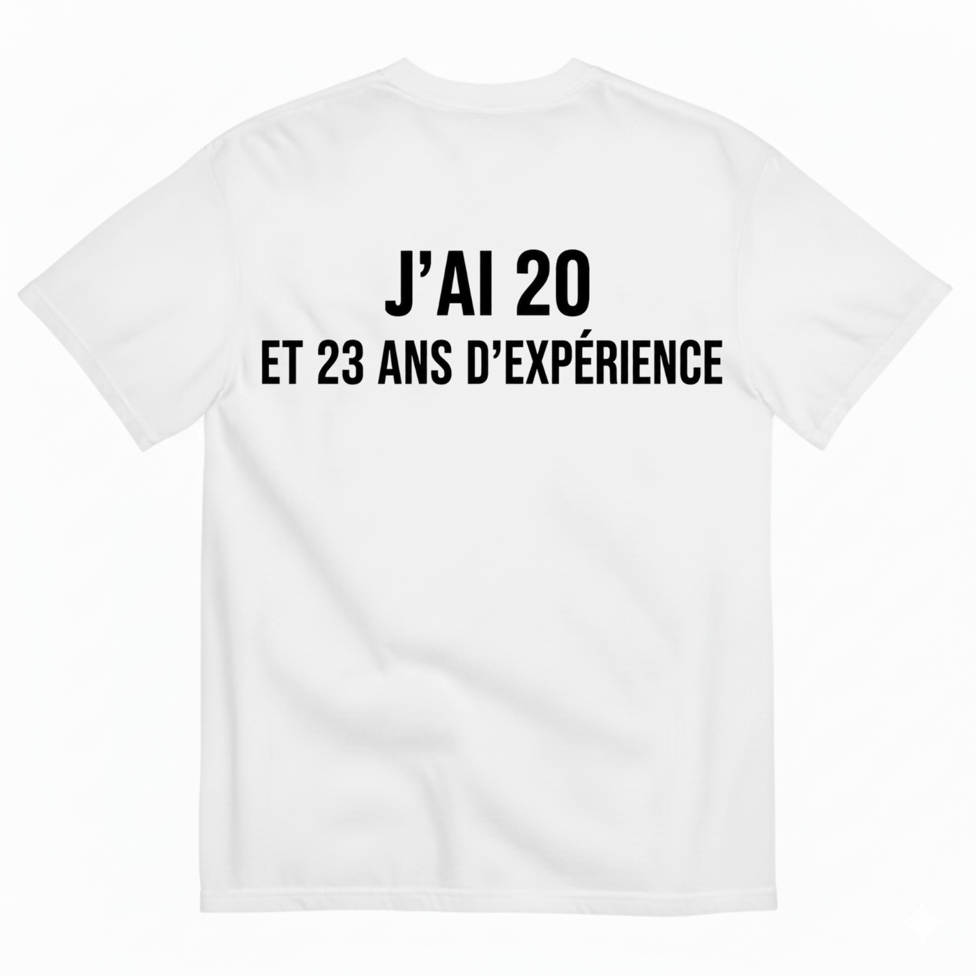 J’AI 20 ET 23 ANS D’EXPÉRIENCE T-SHIRT (BACK PRINT)