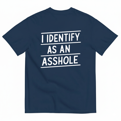 I IDENTIFY AS AN ASSHOLE T-SHIRT (BACK PRINT)