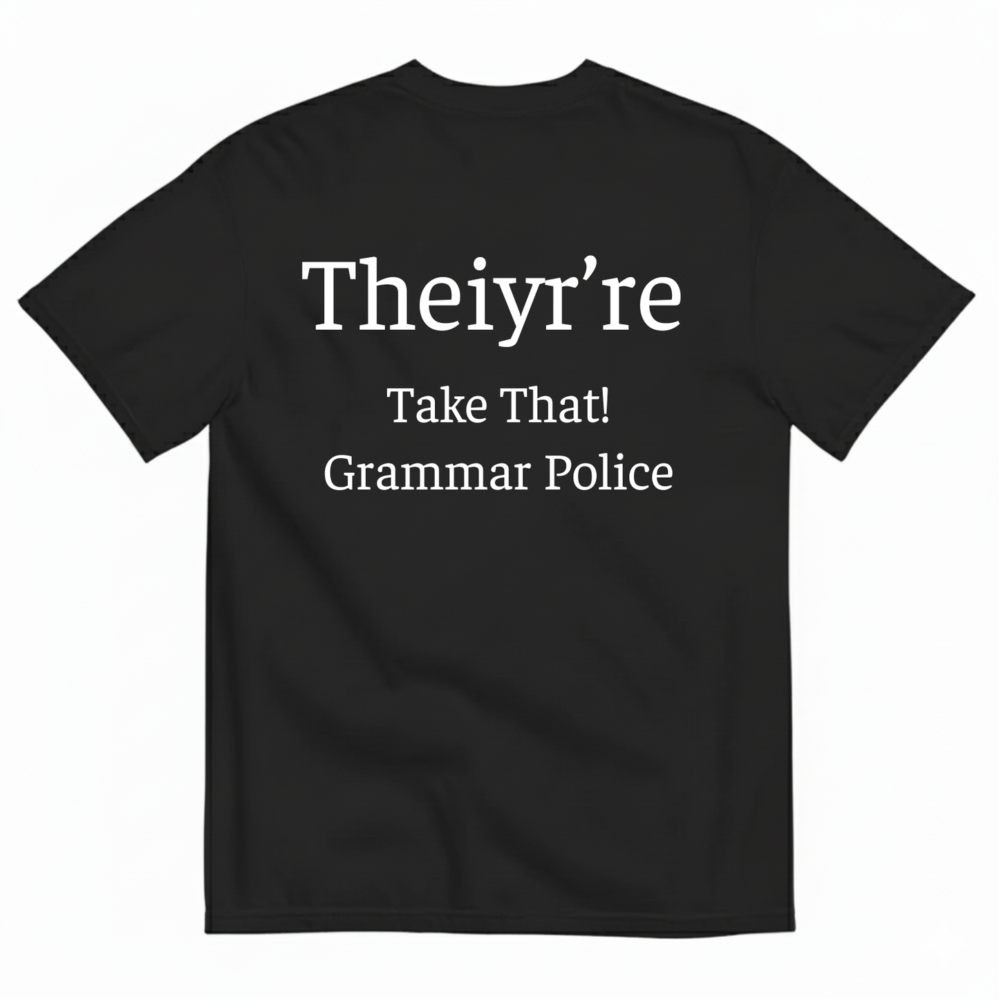 THEIYR’RE TAKE THAT! GRAMMAR POLICE T-SHIRT (BACK PRINT)