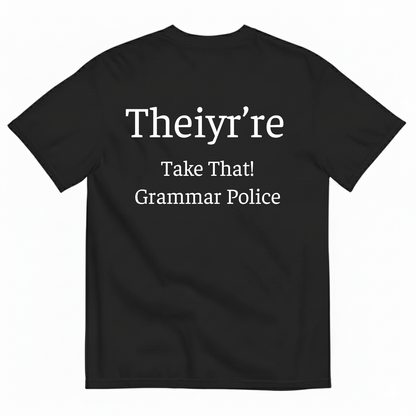 THEIYR’RE TAKE THAT! GRAMMAR POLICE T-SHIRT (BACK PRINT)