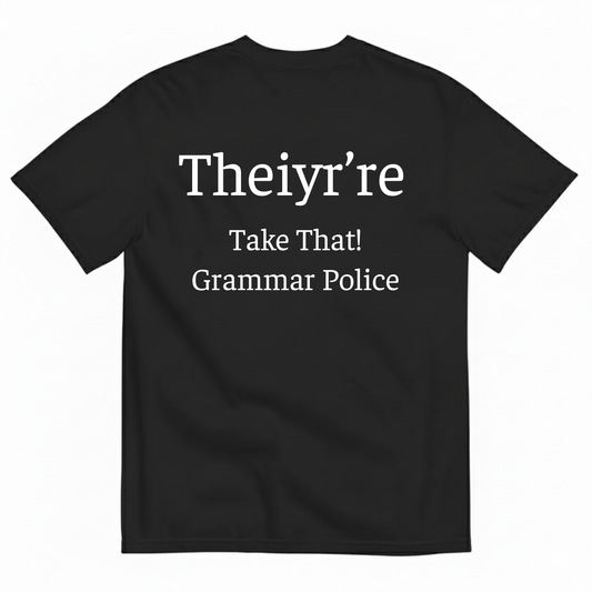 THEIYR’RE TAKE THAT! GRAMMAR POLICE T-SHIRT (BACK PRINT)