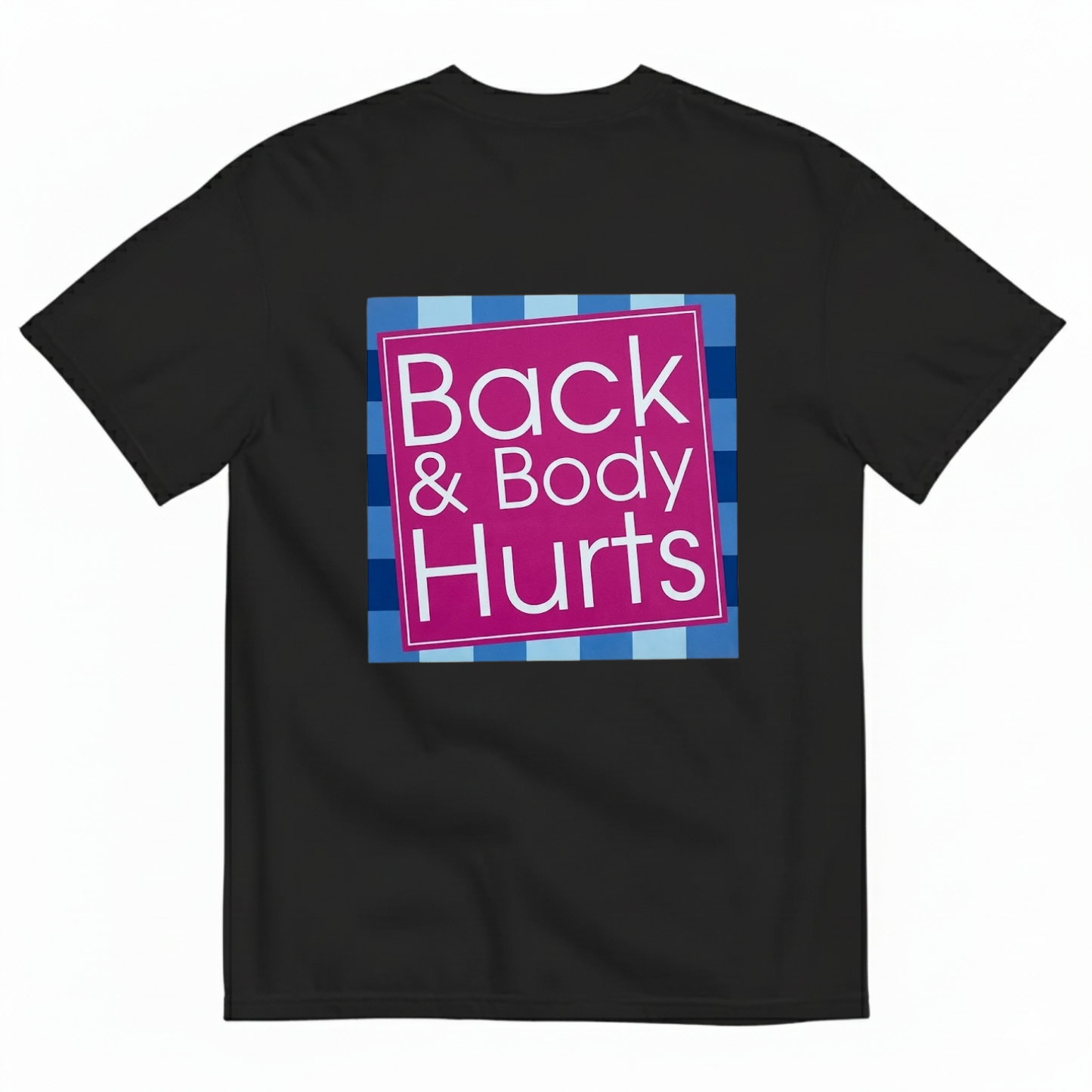 BACK & BODY HURTS T-SHIRT (BACK PRINT)