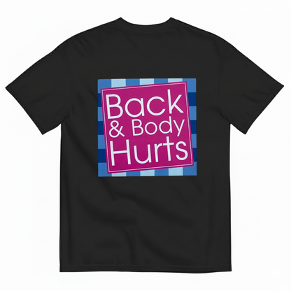 BACK & BODY HURTS T-SHIRT (BACK PRINT)