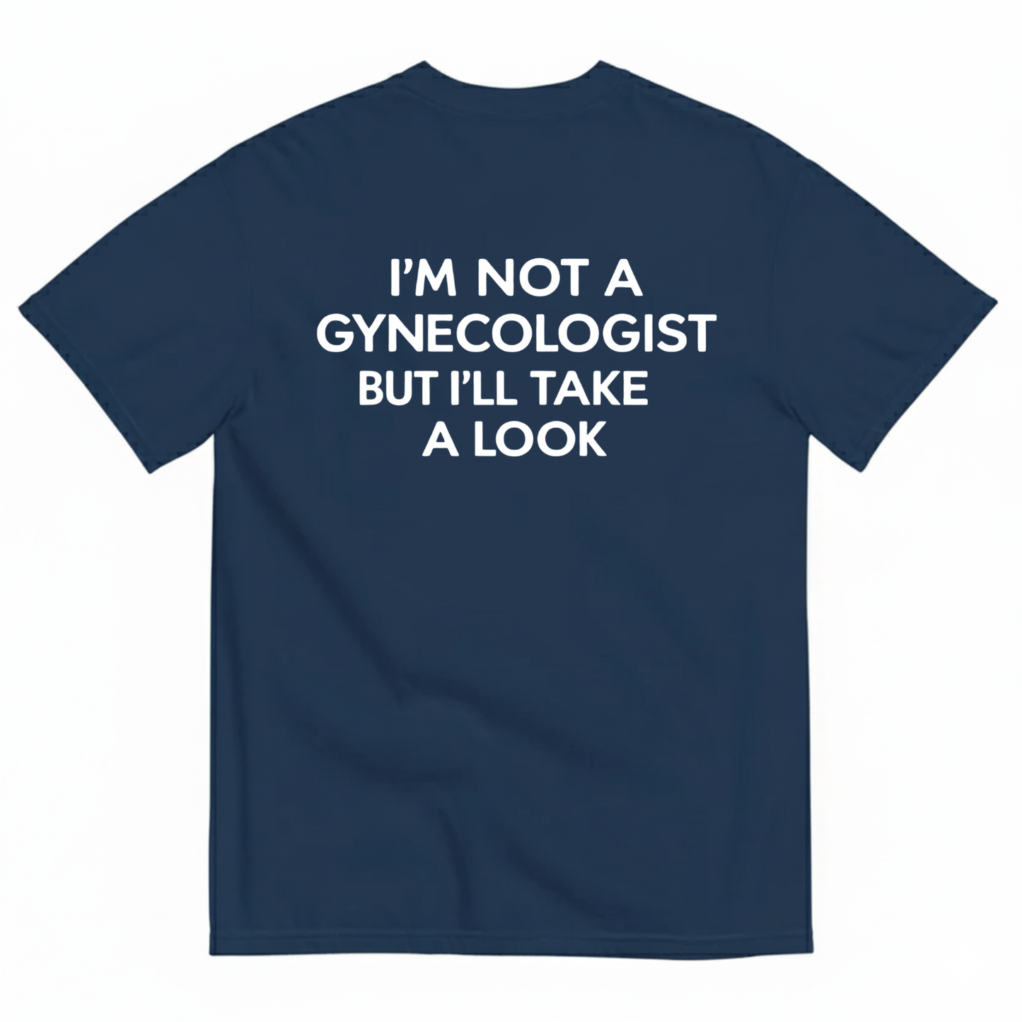I'M NOT A GYNECOLOGIST BUT I'LL TAKE A LOOK T-SHIRT (BACK PRINT)