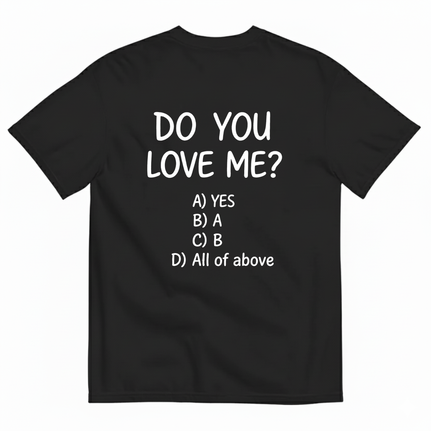 DO YOU LOVE ME? T-SHIRT (BACK PRINT)