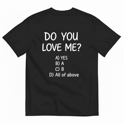 DO YOU LOVE ME? T-SHIRT (BACK PRINT)