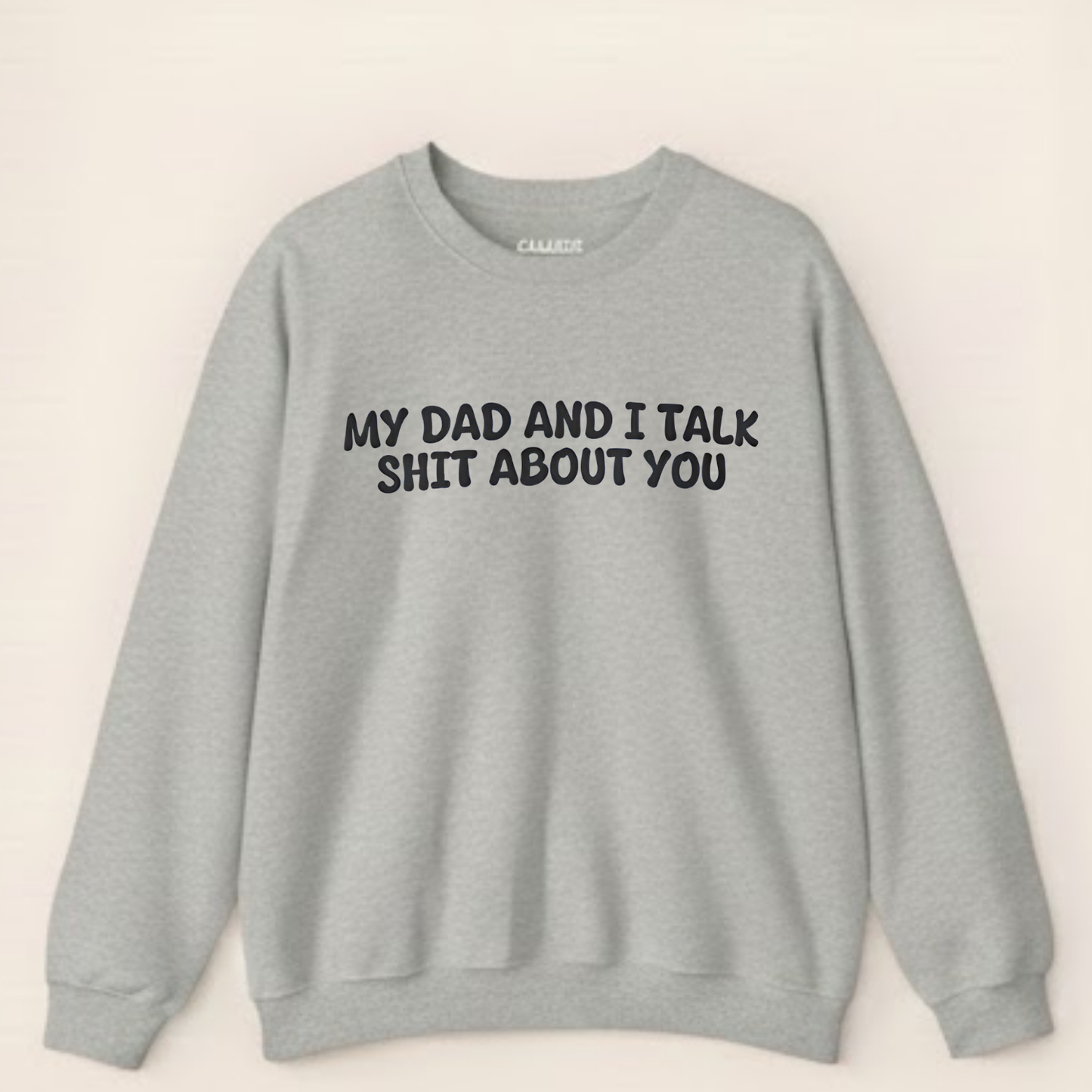 My Dad and I Talk Shit About You Sweatshirt