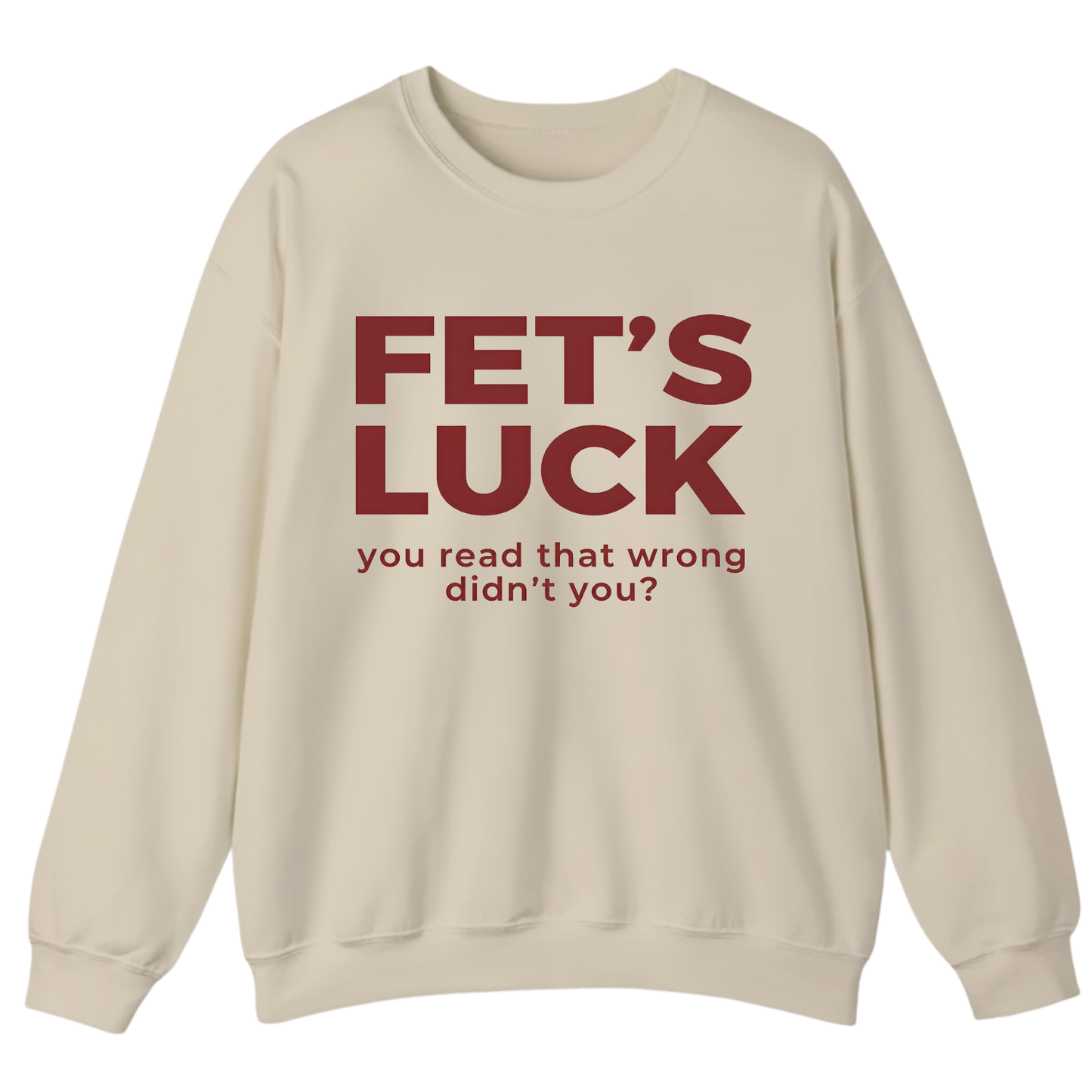 Fet's Luck You Read That Wrong Didn't You Sweatshirt