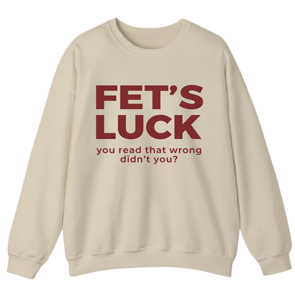 Fet's Luck You Read That Wrong Didn't You Sweatshirt