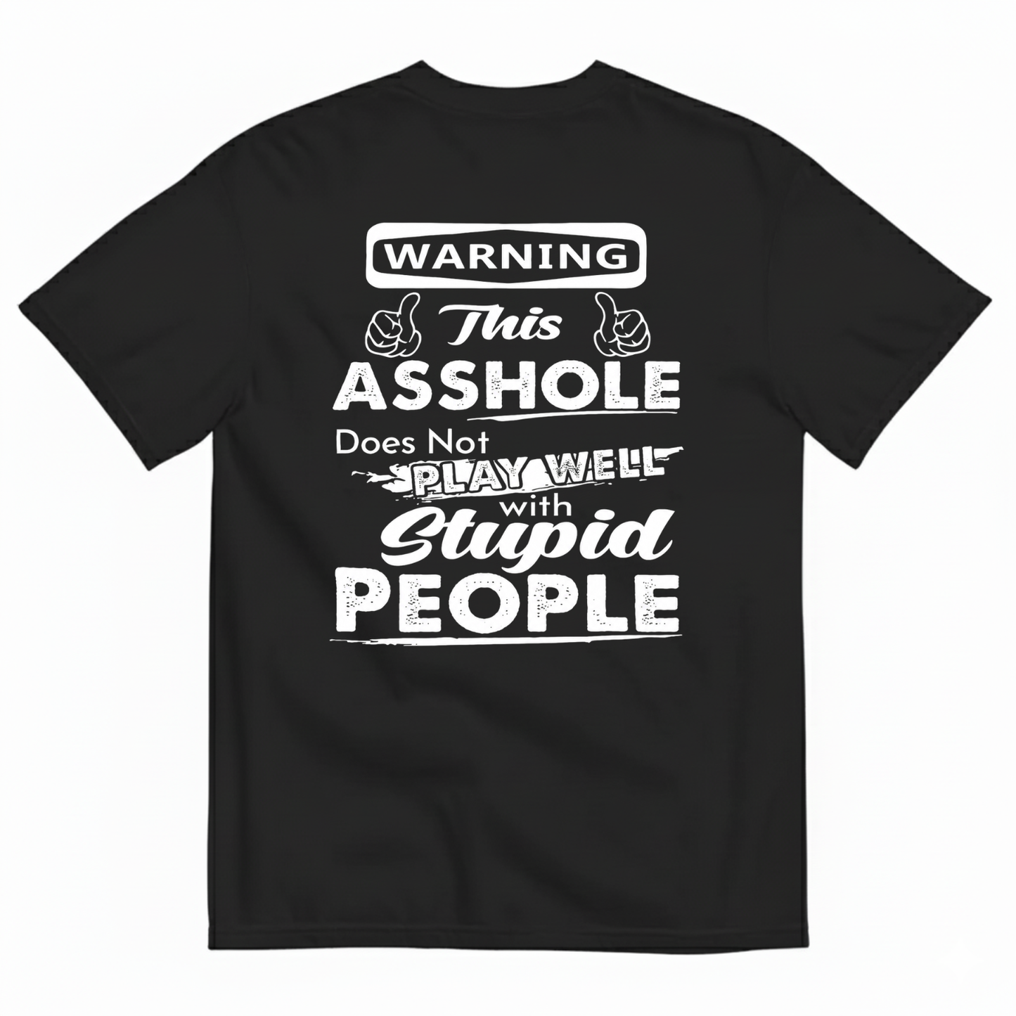WARNING THIS ASSHOLE DOES NOT PLAY WELL WITH STUPID PEOPLE T-SHIRT (BACK PRINT)