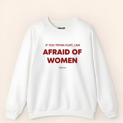 Awkward Humor Crewneck: "Afraid of Women" Funny Flirting Quote
