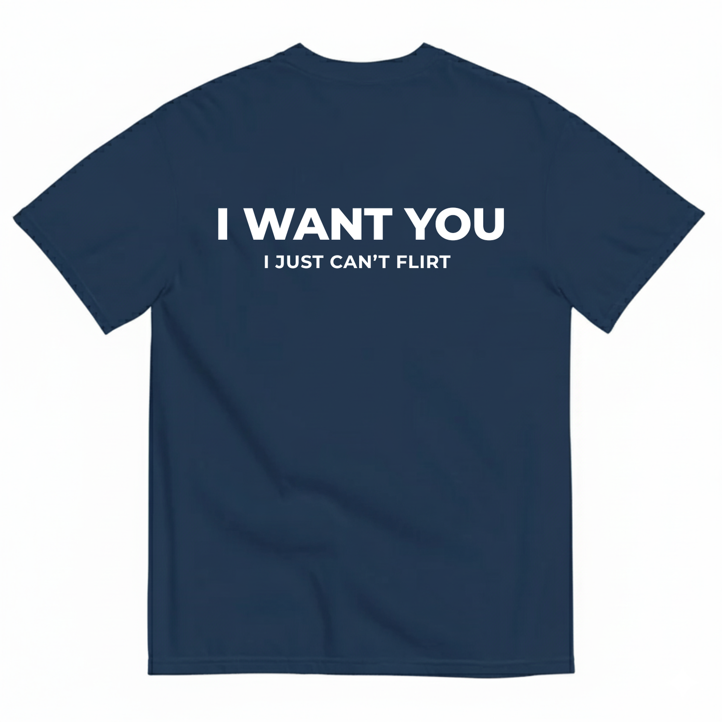 I WANT YOU BUT I CAN’T FLIRT T-SHIRT (BACK PRINT)