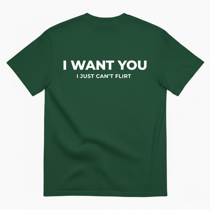 I WANT YOU BUT I CAN’T FLIRT T-SHIRT (BACK PRINT)