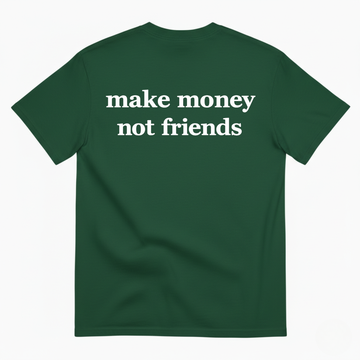 MAKE MONEY NOT FRIENDS T-SHIRT (BACK PRINT)