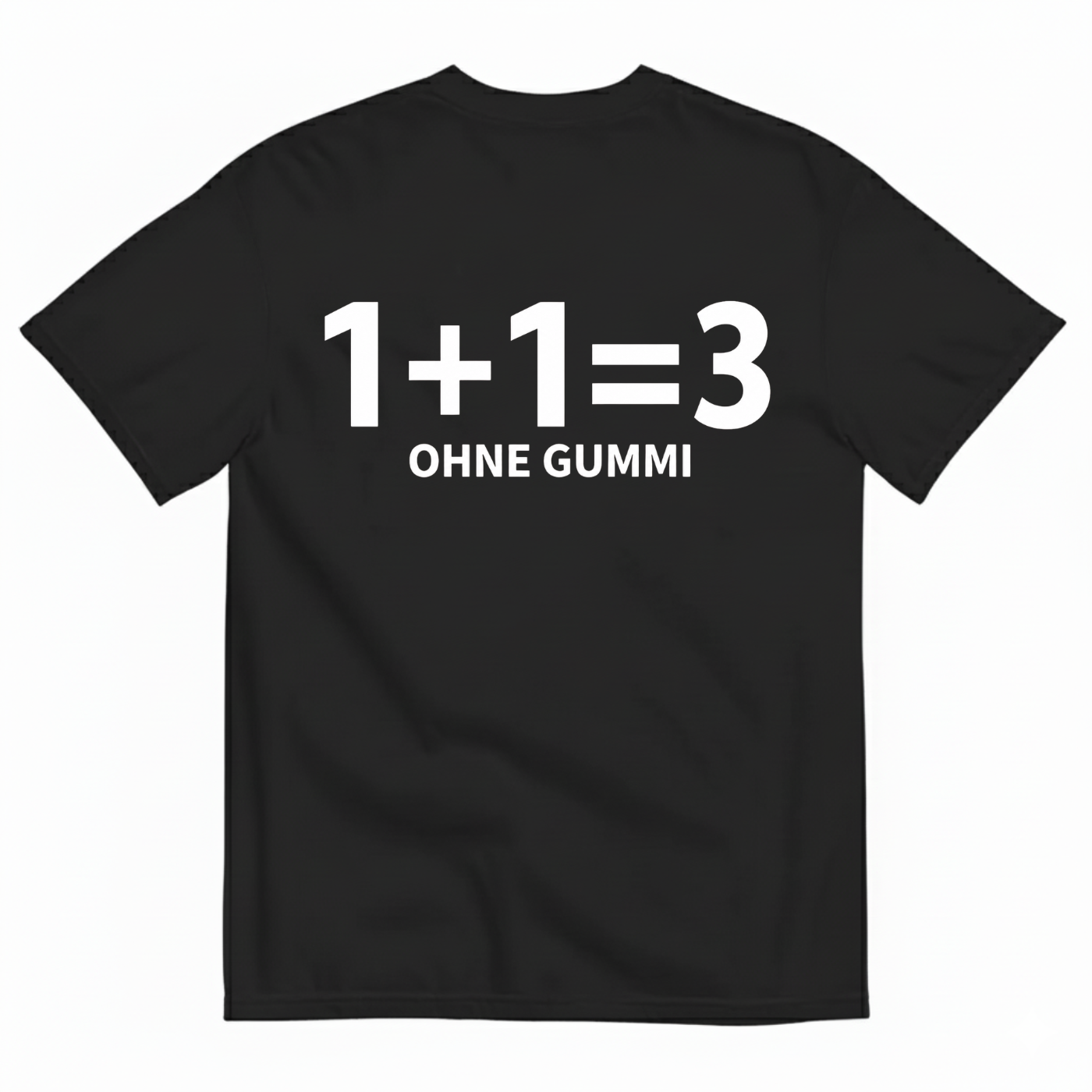 1+1=3 OHNE GUMMI T-SHIRT (BACK PRINT)