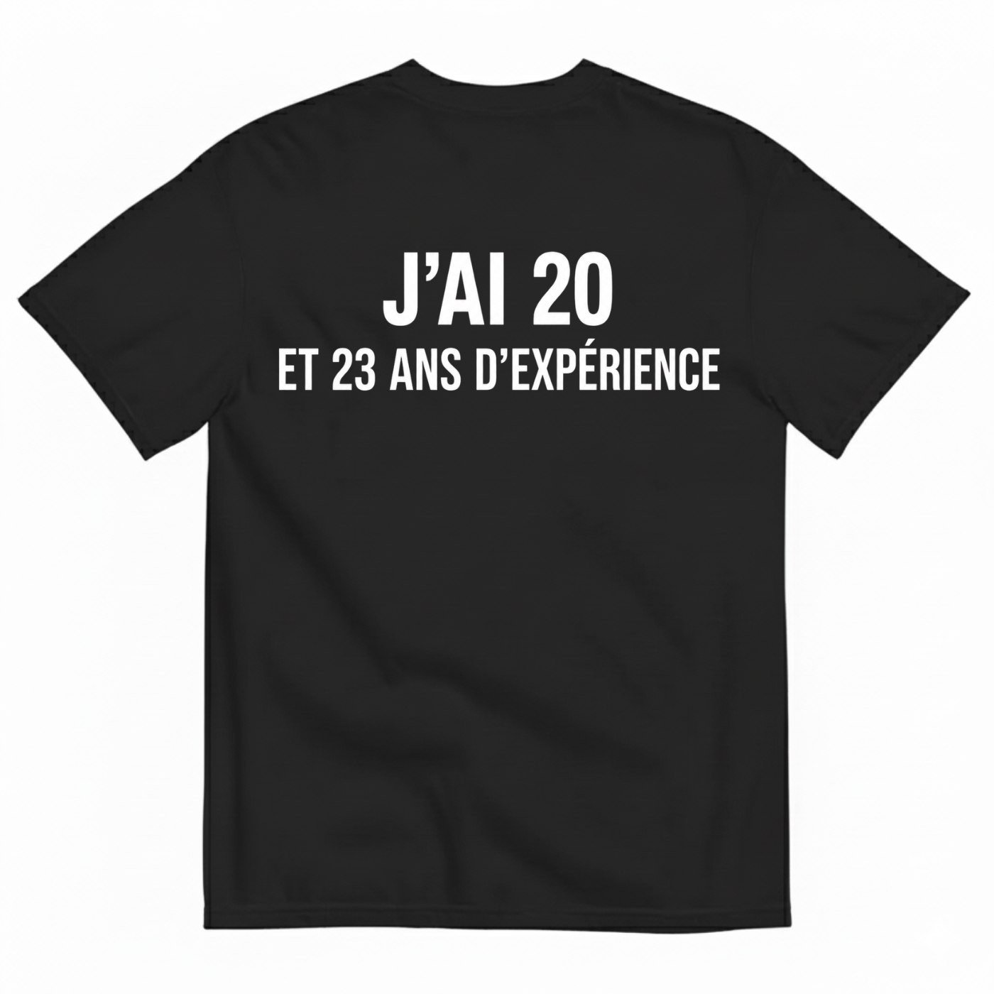 J’AI 20 ET 23 ANS D’EXPÉRIENCE T-SHIRT (BACK PRINT)