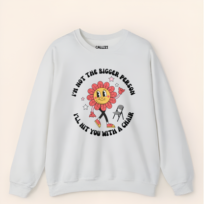 “Not The Bigger Person” Funny Retro Flower Sweatshirt